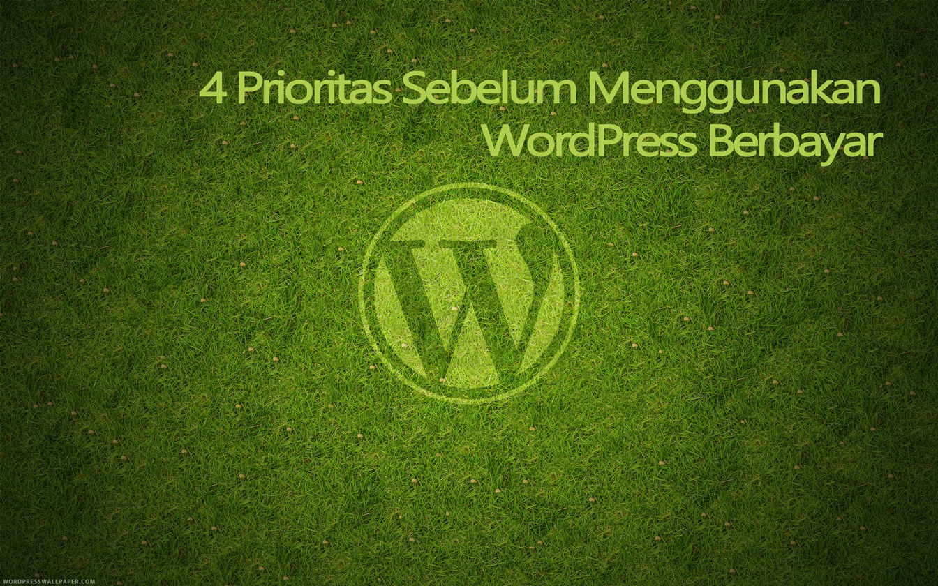 4 Prioritas Sebelum Menggunakan WordPress Berbayar